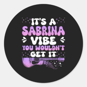 It's A Sabrina Vibe You Wouldn't Get It Women Men  Classic Round Sticker