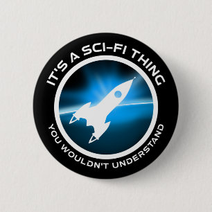It's A Sci-Fi Thing - You Wouldn't Understand 6 Cm Round Badge