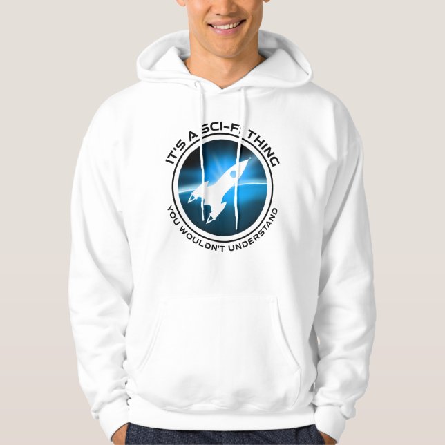 It's A Sci-Fi Thing - You Wouldn't Understand Hoodie (Front)