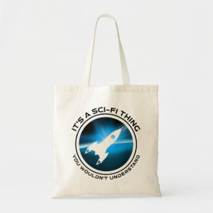 It's A Sci-Fi Thing - You Wouldn't Understand Tote Bag