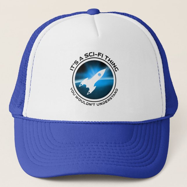 It's A Sci-Fi Thing - You Wouldn't Understand Trucker Hat (Front)