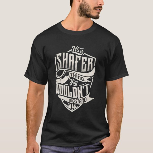 It'S A Shafer Thing You Wouldn'T Understand Name T-Shirt (Front)