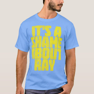 Its A Shame About Ray Vintage Style Fan Art 1 T-Shirt