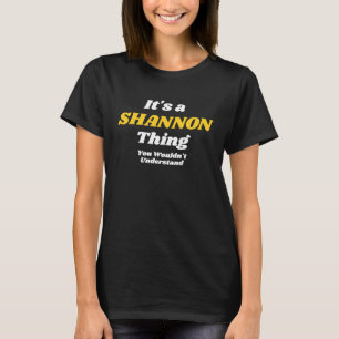IT'S A SHANNON THING YOU WOULDNu2019T UNDERSTAND F T-Shirt