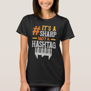 It's A Sharp Not A Hashtag Pianist Musician Musica T-Shirt