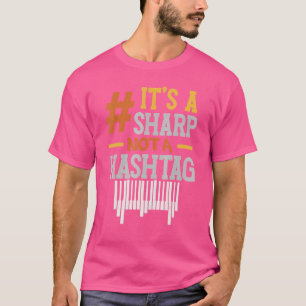 It's A Sharp Not A Hashtag Pianist Musician Musica T-Shirt