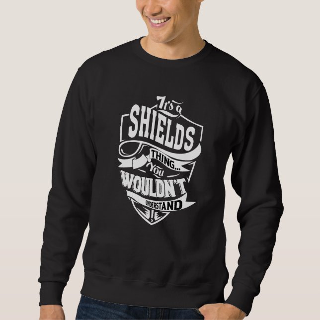 It's A Shields Thing Sweatshirt (Front)