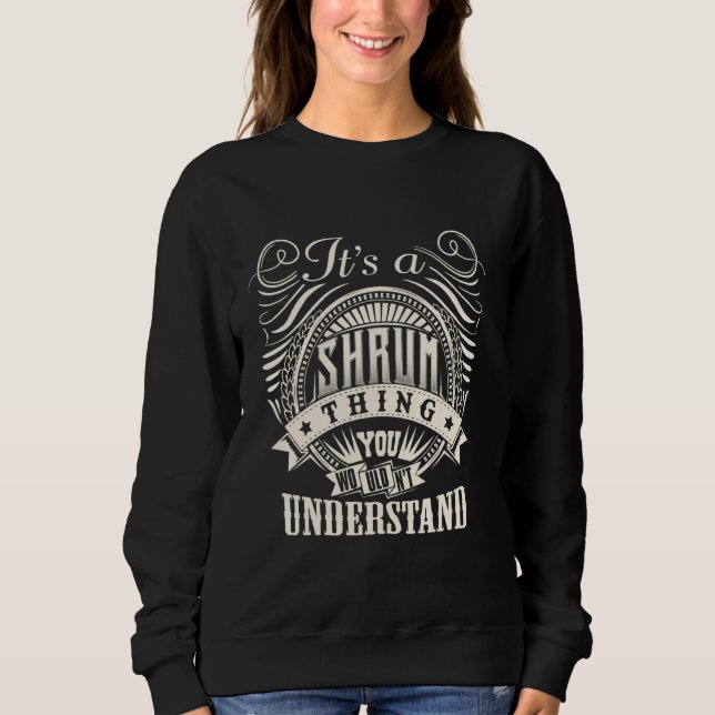 It's A SHRUM Thing You Wouldn't Understand SHRUM F Sweatshirt (Front)