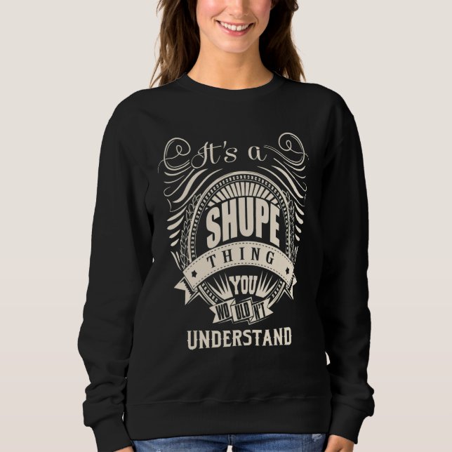 It's a SHUPE thing you wouldn't understand Sweatshirt (Front)