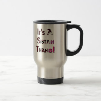 It's A Sistah Thang! Travel Mug