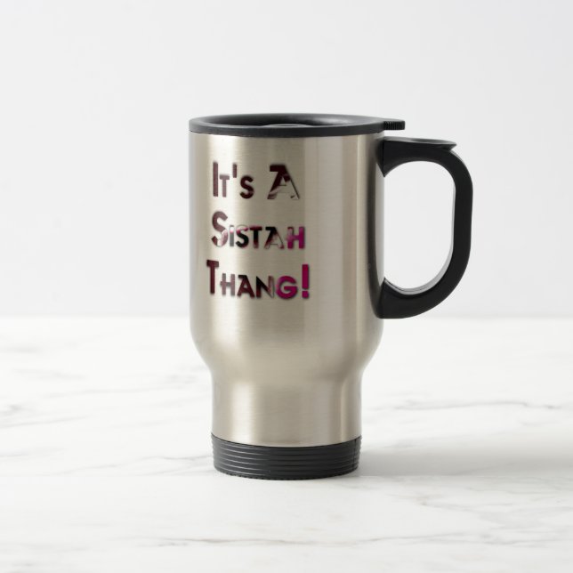 It's A Sistah Thang! Travel Mug (Right)