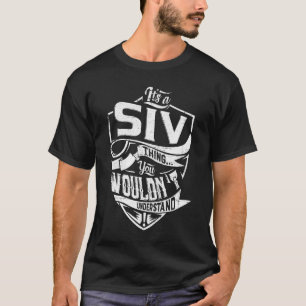 It's a SIV thing, You wouldn't understand T-Shirt