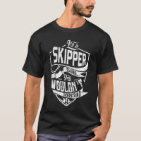 It's a SKIPPER thing, You wouldn't understand