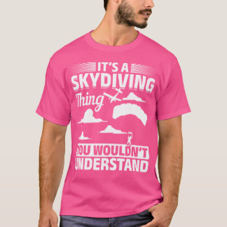It'S A Skydiving Thing You Wouldn'T Understand - S T-Shirt