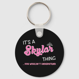 It's a Skylar thing you wouldn't understand Key Ring