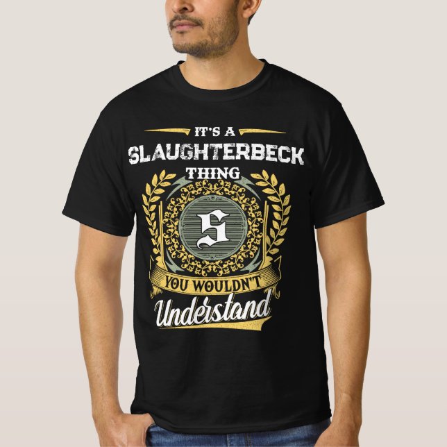 It's a SLAUGHTERBECK Thing You Wouldn't Understand T-Shirt (Front)