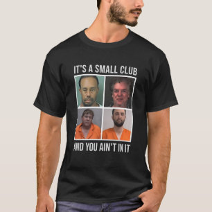 It's a Small Club and You Ain't In It Golf shirt