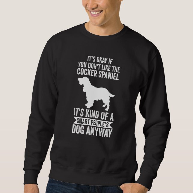 It's A Smart People's Dog Anyway  Cocker Spaniel Sweatshirt (Front)