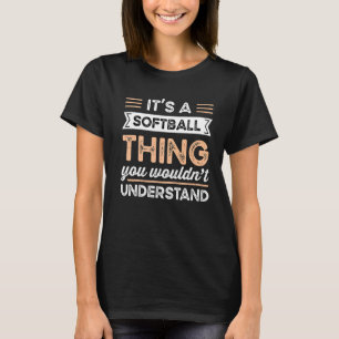 It's A Softball Thing You Wouldn't Understand Funn T-Shirt
