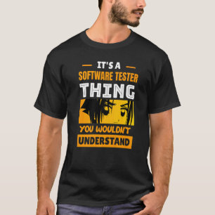 It's A Software Tester Thing You Wouldn't Understa T-Shirt