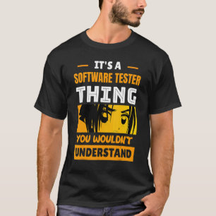 It's A Software Tester Thing You Wouldn't Understa T-Shirt