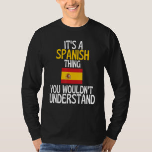 Its A Spanish Thing You Wouldnt Understand Spain T-Shirt