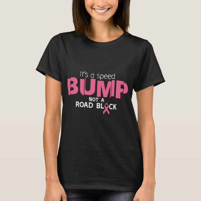 It's a speed bump not a road block T-Shirt (Front)