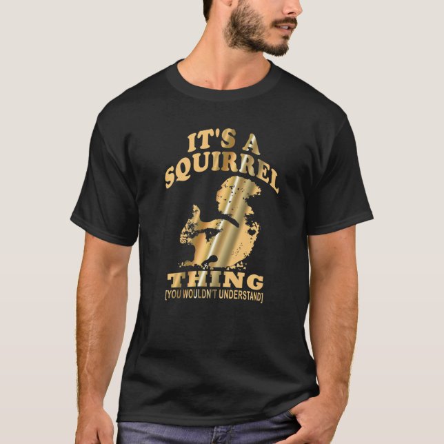 It's A Squirrel Thing  Cute Forest Animals Squirre T-Shirt (Front)
