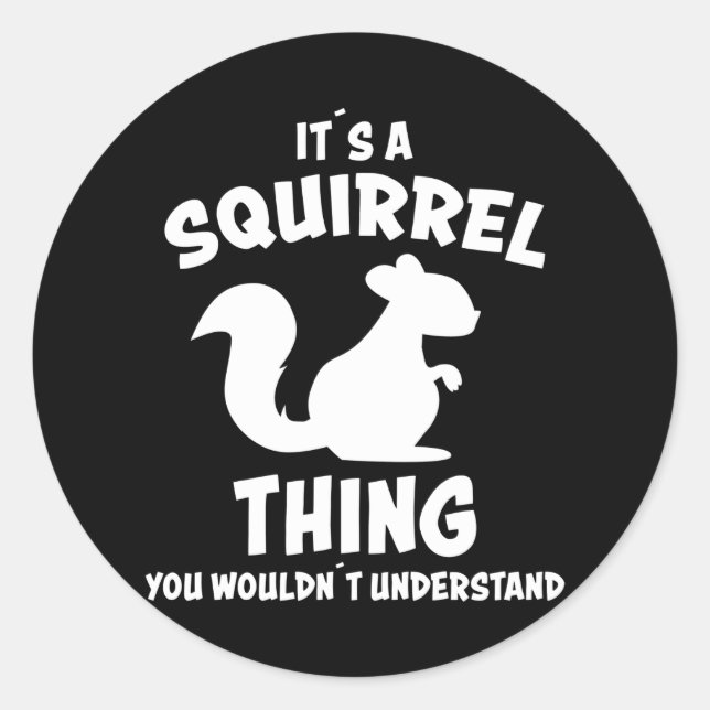 Its A Squirrel Thing Design Silhouette Saying Gift Classic Round Sticker (Front)