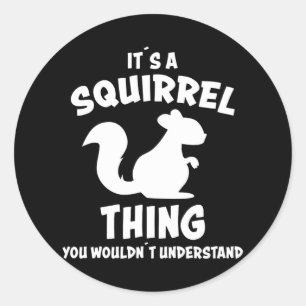 Its A Squirrel Thing Design Silhouette Saying Gift Classic Round Sticker