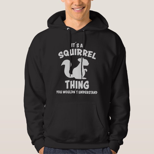 Its A Squirrel Thing Design Silhouette Saying Gift Hoodie (Front)
