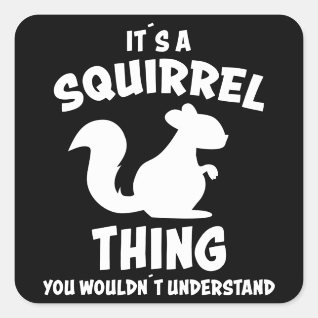 Its A Squirrel Thing Design Silhouette Saying Gift Square Sticker (Front)