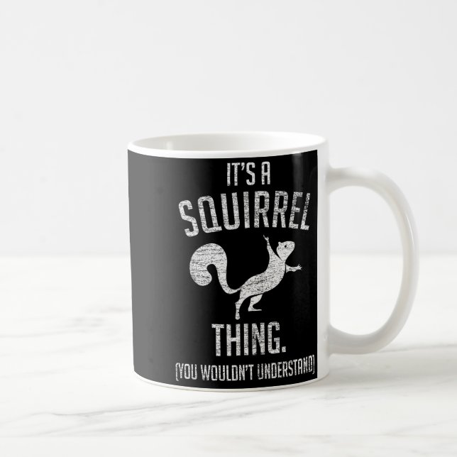 It's A Squirrel Thing - Funny Animal Of The Forest Coffee Mug (Right)