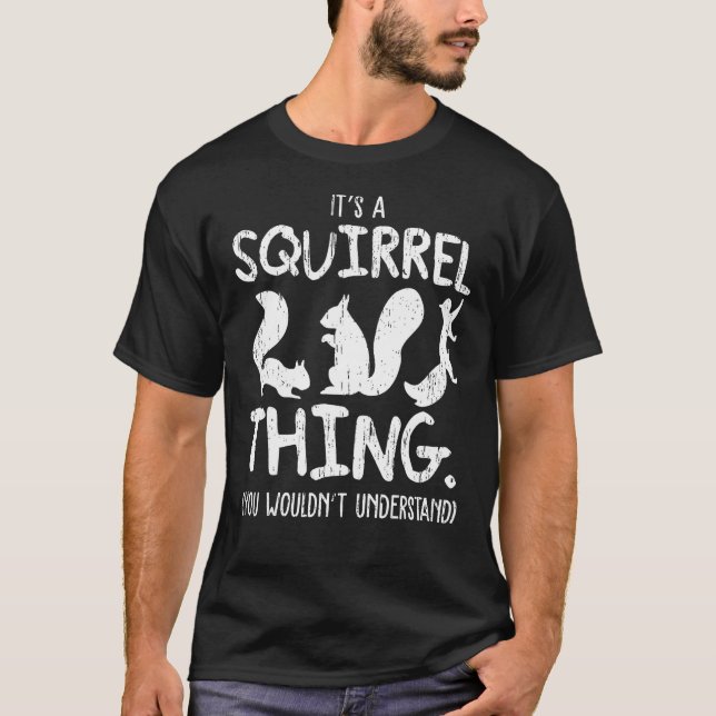 It's A Squirrel Thing Funny Forest Animal Sciurida T-Shirt (Front)