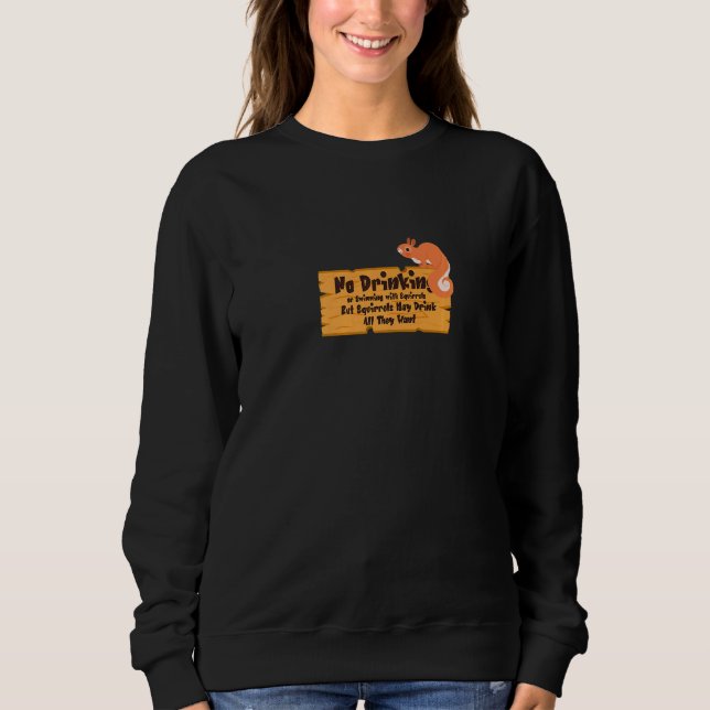 It's A Squirrel Thing No Drinking Or Swimming  Nut Sweatshirt (Front)