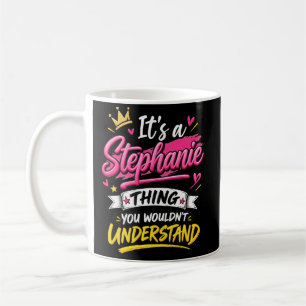 It's a Stephanie Thing You Wouldn't Understand Coffee Mug