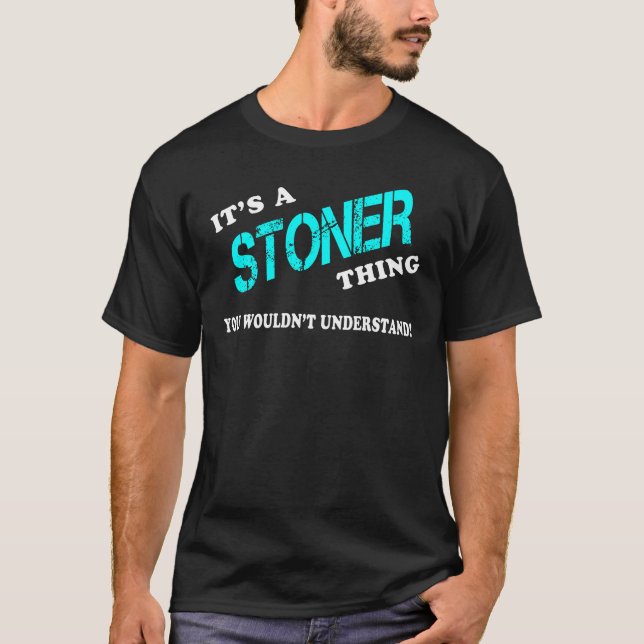 It's a STONER Thing You Wouldn't Understand T-Shirt (Front)