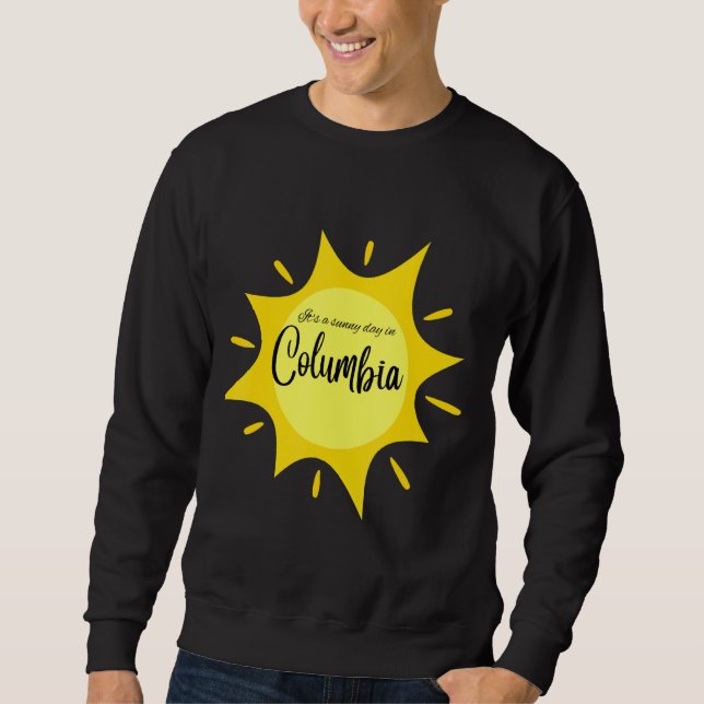 It's a sunny day in Columbia. Sweatshirt (Front)