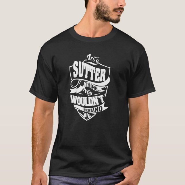It's a SUTTER Thing T-Shirt (Front)
