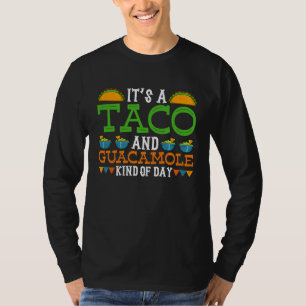 It's A Taco And Guacamole Kind Of Day   Mexican Ta T-Shirt