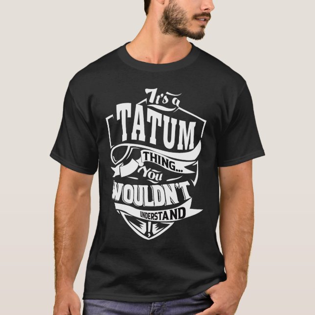 It's a TATUM thing you wouldn't understand T-Shirt (Front)