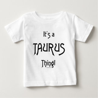 It's a Taurus Thing Baby T-Shirt