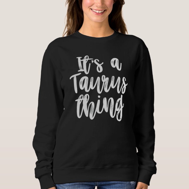 It's A Taurus Thing Birthday Sweatshirt (Front)