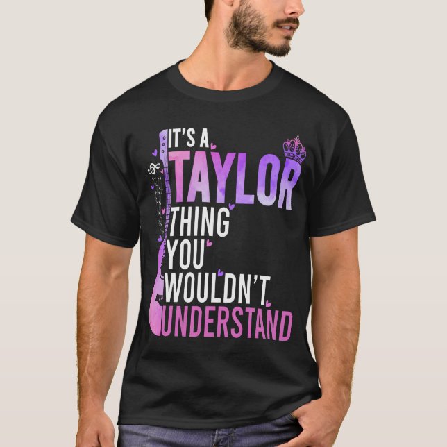 It'S A Taylor Thing You Wouldn'T Understand Funny  T-Shirt (Front)