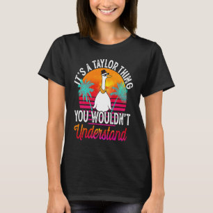 It's A Taylor Thing You Wouldn't Understand Taylo T-Shirt