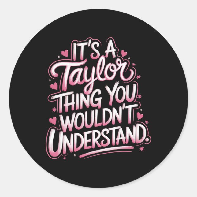 It's A Taylor Thing You Wouldn't Understand Women  Classic Round Sticker (Front)