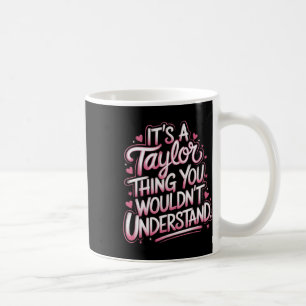 It's A Taylor Thing You Wouldn't Understand Women Coffee Mug