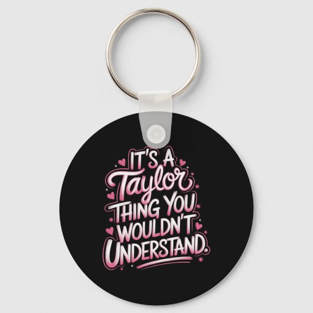 It's A Taylor Thing You Wouldn't Understand Women  Key Ring (Front)