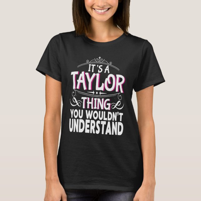 It's a Taylor Thing You Wouldn't Understand Women T-Shirt (Front)
