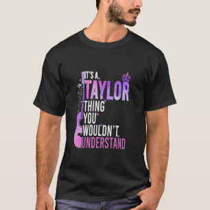 It's a Taylor Thing You Wouldn't Understand Women T-Shirt